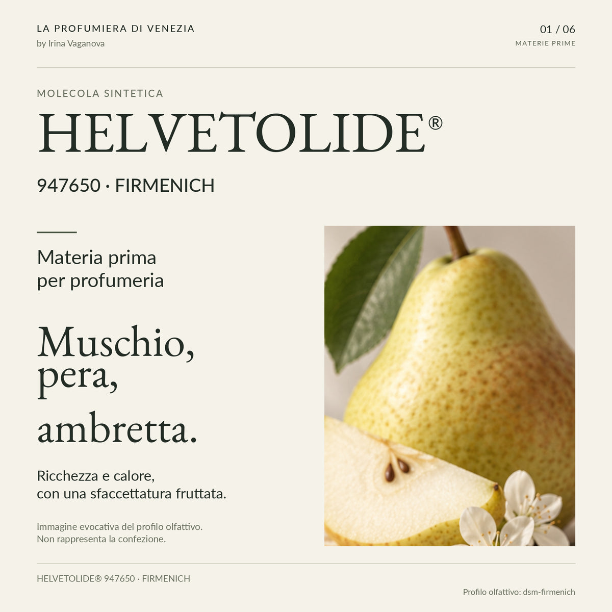 HELVETOLIDE® 947650 Firmenich, materia prima per profumeria. Pera e tessuto evocano il profilo muschiato e fruttato; nessuna confezione rappresentata.