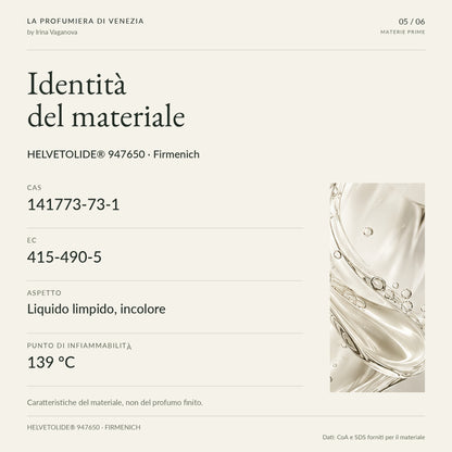 Dati tecnici HELVETOLIDE® 947650: CAS 141773-73-1, EC 415-490-5, liquido limpido incolore, punto di infiammabilità 139 °C. Fonte CoA e SDS.